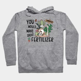 You would make great fertilizer Hoodie